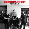 Zorunda Mıyım - Yok'a Dair - Single